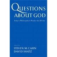 Questions About God Today's Philosophers Ponder the Divine