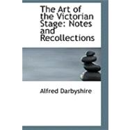 The Art of the Victorian Stage: Notes and Recollections