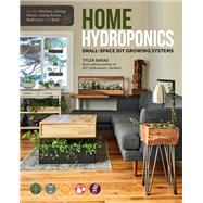 Home Hydroponics Small-space DIY growing systems for the kitchen, dining room, living room, bedroom, and bath,9780760370384
