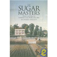 The Sugar Masters: Planters And Slaves In Louisiana's Cane World, 1820-1860