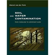 Soil and Water Contamination 2nd Edition (Special Sale Only): From Molecular to Catchment Scale