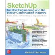 SketchUp for Civil Engineering and the Heavy Construction Industry: Modeling Workflow and Problem Solving for Design and Construction,9781260460384