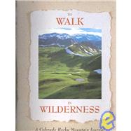 To Walk in Wilderness: A Rocky Mountain Journal