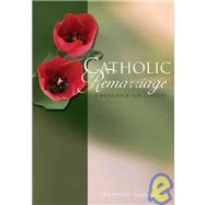 Catholic Remarriage : A Workbook for Couples