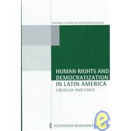 Human Rights and Democratization in Latin America Uruguay and Chile