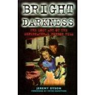 Bright Darkness : The Lost Art of the Supernatural Horror Film