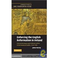 Enforcing the English Reformation in Ireland: Clerical Resistance and Political Conflict in the Diocese of Dublin, 1534â€“1590