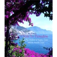 Close to Paradise The Gardens of Naples, Capri and the Amalfi Coast