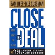 Close The Deal Smart Moves For Selling: 120 Checklists To Help You Close The Very Best Deal