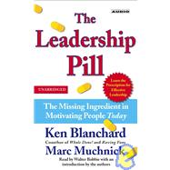 The Leadership Pill; The Missing Ingredient in Motivating People Today