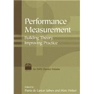 Performance Measurement: Building Theory, Improving Practice: Building Theory, Improving Practice