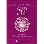 Carry the Flame: The History of the American Dietetic Association
