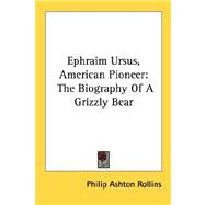 Ephraim Ursus, American Pioneer : The Biography of A Grizzly Bear