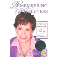 Remembering Wholeness : A Personal Handbook for Thriving in the 21st Century