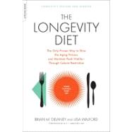 The Longevity Diet The Only Proven Way to Slow the Aging Process and Maintain Peak Vitality--Through Calorie Restriction