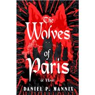 The Wolves of Paris A Novel