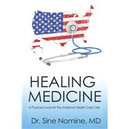 Healing Medicine A Physician Looks At The American Health Care Crisis