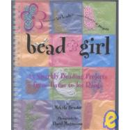 Bead Girl 25 Sparkly Beading Projects, from Toe Rings to Tiaras