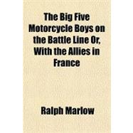 The Big Five Motorcycle Boys on the Battle Line Or, With the Allies in France