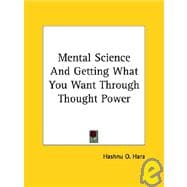 Mental Science and Getting What You Want Through Thought Power