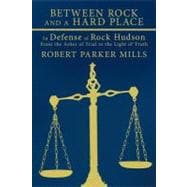 Between Rock and a Hard Place: In Defense of Rock Hudson, from the Ashes of Trial to the Light of Truth