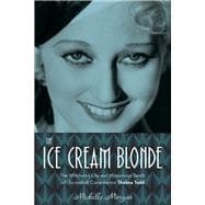 The Ice Cream Blonde The Whirlwind Life and Mysterious Death of Screwball Comedienne Thelma Todd