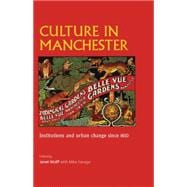 Culture in Manchester Institutions and Urban Change Since 1850