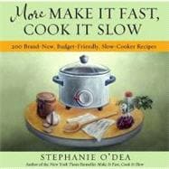 More Make It Fast, Cook It Slow 200 Brand-New, Budget-Friendly, Slow-Cooker Recipes