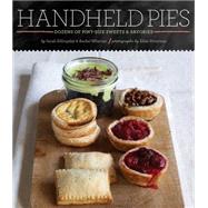 Handheld Pies : Dozens of Pint-Sized Sweets and Savories
