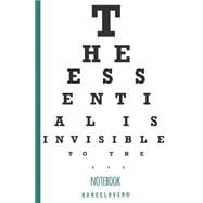 The Essential Is Invisible to the Eye