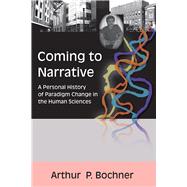 Coming to Narrative: A Personal History of Paradigm Change in the Human Sciences