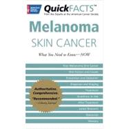 QuickFACTS™ Melanoma Skin Cancer; What You Need to Know—NOW