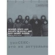 Gender, State, and Society in Soviet and Post-Soviet Russia