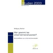 Wer Gewinnt Bei Unternehmensfusionen?: B”rseneffekte Von Unternehmensk„ufen