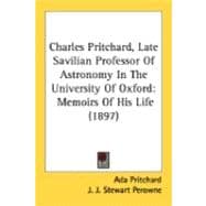 Charles Pritchard, Late Savilian Professor of Astronomy in the University of Oxford : Memoirs of His Life (1897)