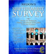 Nelson's New Testament Survey : Discovering the Essence, Background and Meaning about Every New Testament Book