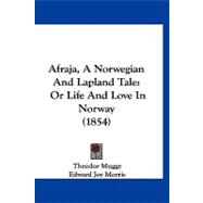 Afraja, a Norwegian and Lapland Tale : Or Life and Love in Norway (1854)