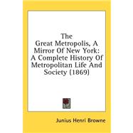 Great Metropolis, a Mirror of New York : A Complete History of Metropolitan Life and Society (1869)