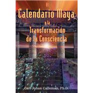El Calendario Maya Y La Transformacion De La Conciencia / The Mayan Calendar and the Transformation of Consciousness