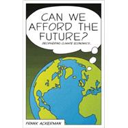 Can We Afford the Future? The Economics of a Warming World