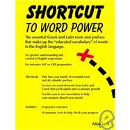 Shortcut to Word Power : Essential Latin and Greek Roots and Prefixes