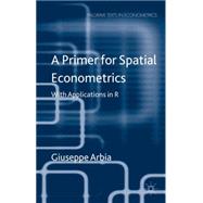 A Primer for Spatial Econometrics With Applications in R