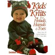 Kids' Knits for Heads, Hands, and Toes : More Than 40 Original Patterns for 0-7 Years Olds