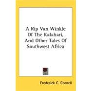 A Rip Van Winkle Of The Kalahari, And Other Tales Of Southwest Africa