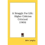 Struggle for Life : Higher Criticism Criticized (1905)