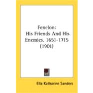 Fenelon : His Friends and His Enemies, 1651-1715 (1901)