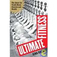 Ultimate Fitness: The Quest for Truth About Exercise and Health