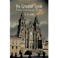 No Greater Love : A Story of the Spanish Civil War