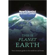 This is Planet Earth Your ultimate guide to the world we call home