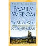 Family Wisdom from the Monk Who Sold His Ferrari : Restoring Spirit at Home